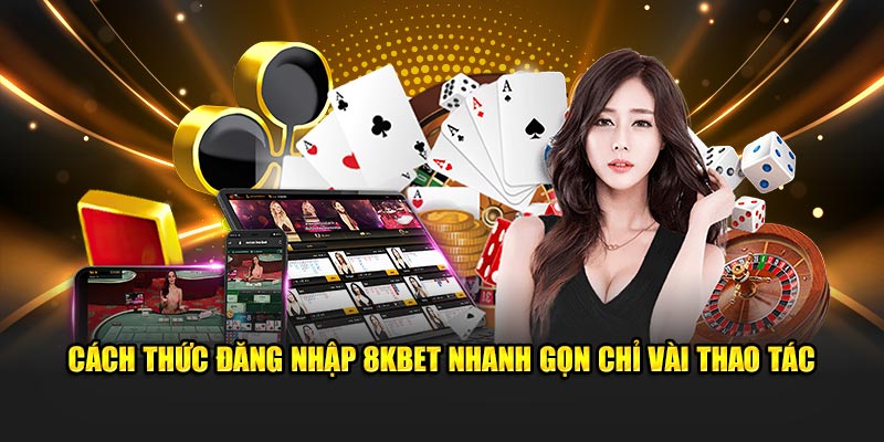 Cách thức đăng nhập 8KBET nhanh gọn chỉ vài thao tác