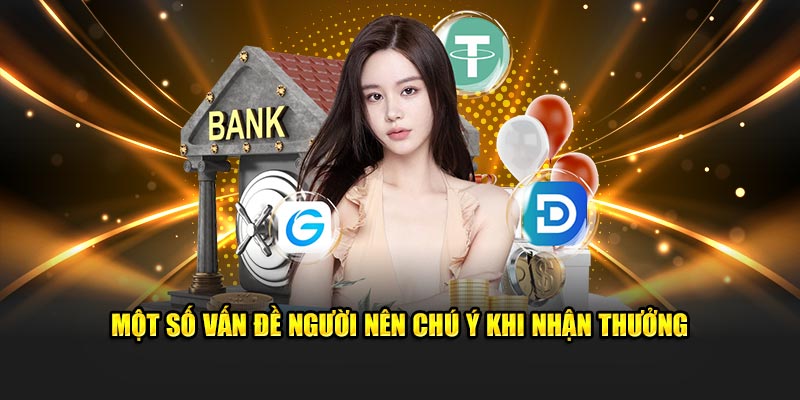 Một số vấn đề người nên chú ý khi nhận thưởng